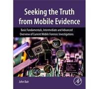 Seeking the Truth from Mobile Evidence by Bair & John MFCE & CCME & CCPA & CCLO & AME & Lecturer Digital Mobile Forensics & University of Washington Tacom John Mfce Bair, Ccpa Ccme, Ame Cclo, Universi