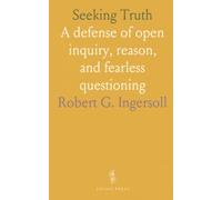 Seeking Truth: A defense of open inquiry, reason, and fearless questioning