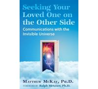 Seeking Your Loved One on the Other Side Communications with the Invisible Universe - Matthew McKay - Park Street Press - ebook (ePub) - Livre