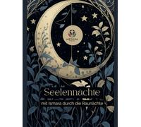 Seelennächte - Mit Ismara durch die Rauhnächte: Ein spiritueller Begleiter durch die 12 heiligen Nächte