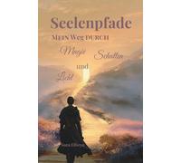 Seelenpfade - Mein Weg durch Magie, Schatten und Licht: „Ein lichtvoller Weg zu dir selbst - mit Ritualen, Reflexionen und der Weisheit deiner Seele.“
