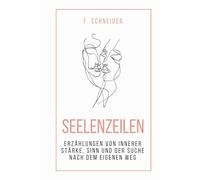 Seelenzeilen: Erzählungen von innerer Stärke, Sinn und der Suche nach dem eigenen Weg