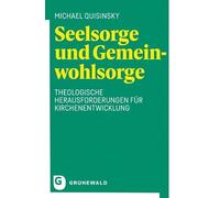 Seelsorge und Gemeinwohlsorge: Theologische Herausforderungen für Kirchenentwicklung