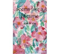 seems like a lifetime a bit to a lot