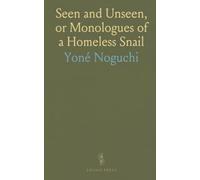 Seen and Unseen, or Monologues of a Homeless Snail