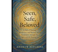 Seen, Safe, Beloved: A Path of Healing, Wholeness, and Nervous System Restoration through the Gospels and the Enneagram