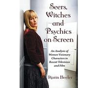 Seers, Witches And Psychics On Screen: An Analysis of Women Visionary Characters in Recent Television and