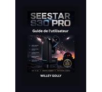 Seestar S30 Pro: Le manuel complet du débutant en astronomie et astrophotographie intelligentes