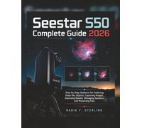 Seestar S50 Complete Guide 2026: Step-by-Step Guidance for Exploring Deep-Sky Objects, Capturing Images, Improving Results, Managing Sessions, and Preserving Files