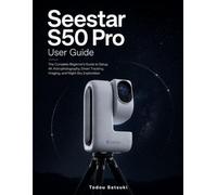 Seestar S50 Pro User Guide: The Complete Beginner’s Guide to Setup, 4K Astrophotography, Smart Tracking, Imaging, and Night-Sky Exploration