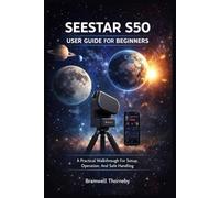 SEESTAR S50 USER GUIDE FOR BEGINNERS: A Practical Walkthrough For Setup, Operation, And Safe Handling