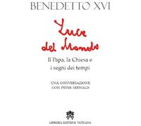 Seewald, P: Luce Del Mondo. Il Papa, La Chiesa E I Segni Dei