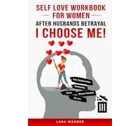 Sef Love Workbook for Women: I CHOOSE ME! - Move Beyond Betrayal, Recover from Husbands Betrayal, Understand the Betrayal Bind, and Navigate the Betrayal Bond - Infidelity Recovery Workbook