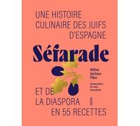 Séfarade: Une histoire culinaire des juifs d'Espagne et de la diaspora en 55 recettes
