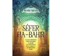 Séfer ha-Bahir: La Guía Definitiva para Entender el Bahir y Su Influencia en la Cábala y el Misticismo Judío