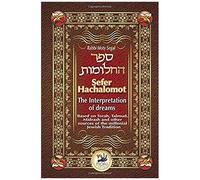 Sefer Hachalomot - The Interpretation Of Dreams: Based On Torah, Talmud, Midrash And Other Sources Of The Millennial Jewish Tradition