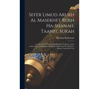 Sefer Limud Arukh Al Masekhet Rosh Ha-Shanah, Taanit, Sukah: ...Perushe Evot E-Inyanim Be-Halakhot E-Agadot, Asher Mefuzarim... Al Masekhtot Halalu Be