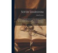 Sefer Sharshim: A Hebrew And English Lexicon Containing All The Words Of The Old Testament, With The Chaldee Words In Daniel, Ezra, An