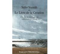 Sefer Yesirah ou le Livre de la Création : Exposé de cosmogonie hébraïque ancienne