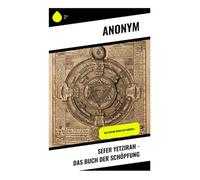 Sefer Yetzirah - Das Buch der Schöpfung: Das heilige Buch der Kabbala