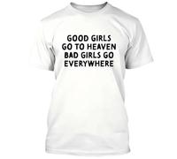 SEFxd22WSA Good Girls GO to Heaven Bad Girls GO Everywhere T-Shirt White 3XL