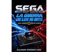 SEGA: La guerra de los 16 bits: Auge, conquista y caída del Genesis
