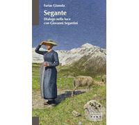 Segante. Dialogo nella luce con Giovanni Segantini