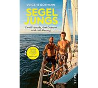 Segeljungs: Zwei Freunde, drei Ozeane und null Ahnung | Inspirierendes und sympathisches Segelabenteuer, dem mehr als 100.000 begeisterte Follower auf YouTube und Instagram folgten