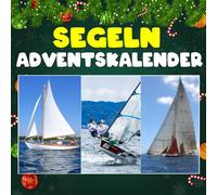 Segeln adventskalnder: Mit 24 Bildern und faszinierenden Fakten über das Segeln, legendäre Ozeanabenteuer, beeindruckende Schiffe und die Freiheit, die nur der Wind auf offener See schenken kann