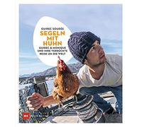 Segeln mit Huhn: Guirec und Monique und ihre verrückte Reise um die Welt