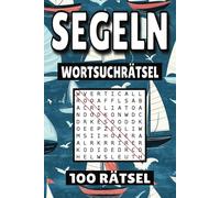 Segeln Wortsuchrätsel: 100 Seiten mit Rätsel, Buchstabenrätsel, Wortsuche und Vokabelübungen für Kinder, Erwachsene und Senioren.