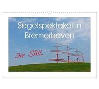 Segelspektakel in Bremerhaven. Die Sail (Wandkalender 2026 DIN A3 quer), CALVENDO Monatskalender: Großsegler und kleinere Segelschiffe, fotografiert bei der Sail in Bremerhaven