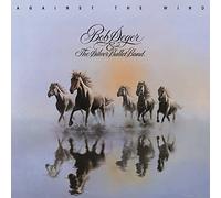 Bob Seger & the Silver Bullet Band - Against The Wind
