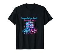 Segmentation Fault Too Much Work Programmer Humour T-Shirt