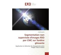 Segmentation non supervisée d'images RSO par CMC sur fenêtre glissante Application en détection de changements entre images radar bi-dates - Zied Bouyahia - Universitaires Europeennes - broché - Essai