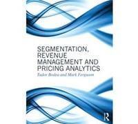 Segmentation, Revenue Management And Pricing Analytics (Paperback) Tudor University Of Groningen Bodea, Ferguson Netherlands , Columbia Mark University Of South Carolina, Usa (Auteur)