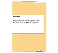 Segmentberichterstattung Nach Drs, Ias/Ifrs Und Usgaap Im Vergleich