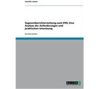 Segmentberichterstattung nach IFRS: Eine Analyse der Anforderungen und praktischen Umsetzung Janzer, Jennifer (Auteur)