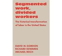 Segmented Work, Divided Workers David M. Gordon, Michael Reich (Auteur)