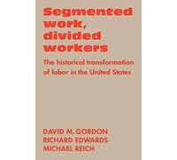 Segmented Work, Divided Workers: The historical transformation of labor in the United States