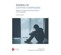 Segnali di cattive compagnie. Manuale di sopravvivenza per genitori nell'era digitale