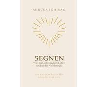 Segnen - Wie du Gutes in dein Leben und in die Welt bringst