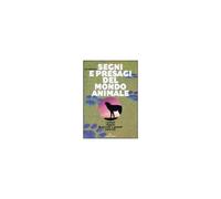 Segni E Presagi Del Mondo Animale. I Poteri Magici Di Piccole E Grandi Creature