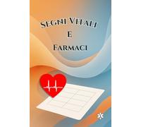 Segni Vitali - Registrazione dei Farmaci Assunti e Monitoraggio Settimanale: Quaderno per registrare i farmaci assunti, la pressione arteriosa, la ... la glicemia e altri parametri di salute