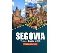 Segovia Travel Guide 2026: Discover Spain's Historic Castles, Attraction, History, Roman Aqueducts, Scenic Landscapes and Local Cuisine in Castilla y León