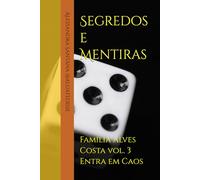Segredos e Mentiras: Família Alves Costa vol. 3 Entra em Caos