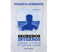 Segredos internos (Nova edição) Engenhos e escravos na sociedade colonial - Stuart B._Schwartz - COMPANHIA DAS LETRAS - ebook (ePub) - Livre