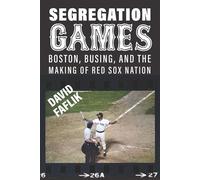 Segregation Games Boston, Busing, and the Making of Red Sox Nation - David Faflik - University of Massachusetts Press - ebook (ePub) - Livre