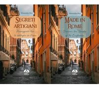 Segreti artigiani. Passeggiate tra le botteghe di Roma-Made in Rome. Discover the secrets of its craftsmen. Ediz. bilingue