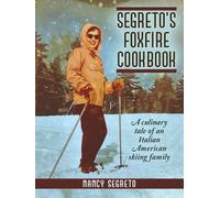 Segreto's Foxfire Cookbook: A Culinary Tale of an Italian American Skiing Family